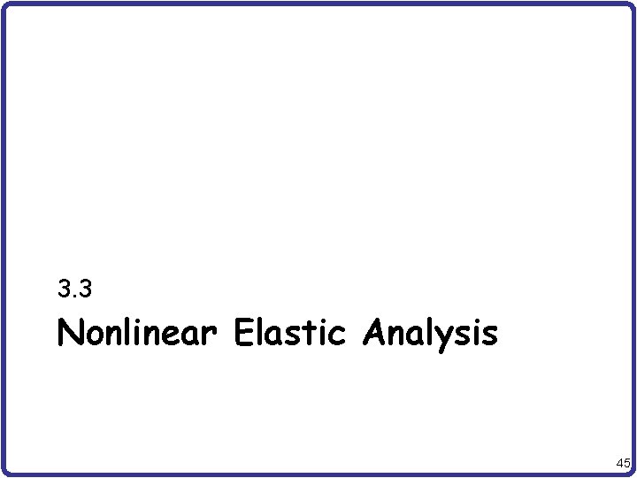 3. 3 Nonlinear Elastic Analysis 45 