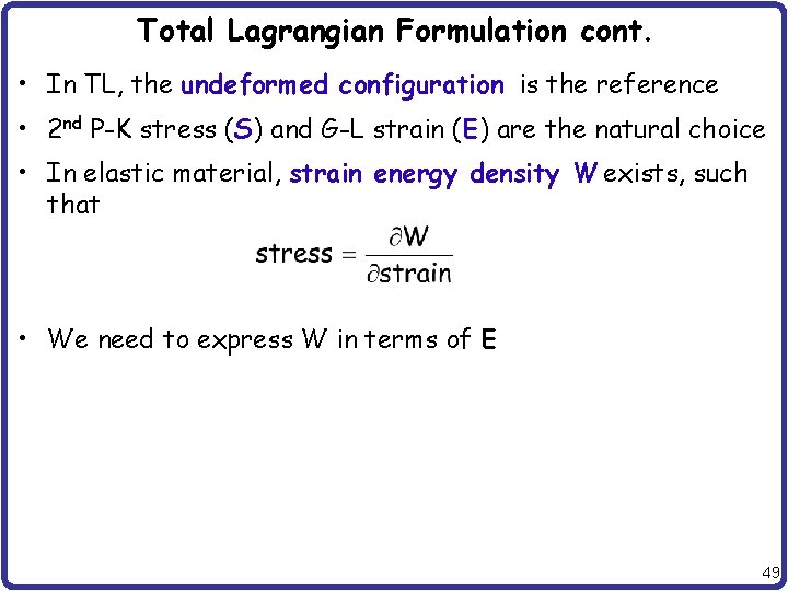 Total Lagrangian Formulation cont. • In TL, the undeformed configuration is the reference •