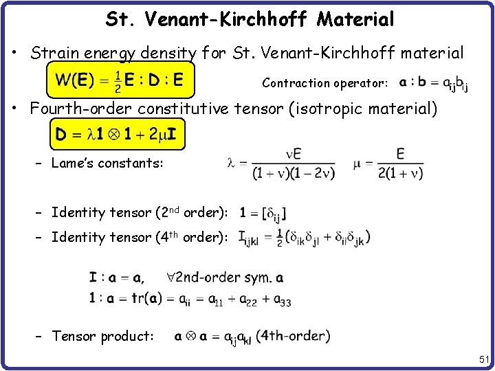 St. Venant-Kirchhoff Material • Strain energy density for St. Venant-Kirchhoff material Contraction operator: •