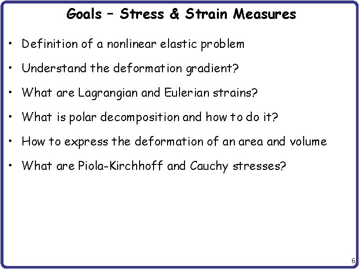Goals – Stress & Strain Measures • Definition of a nonlinear elastic problem •