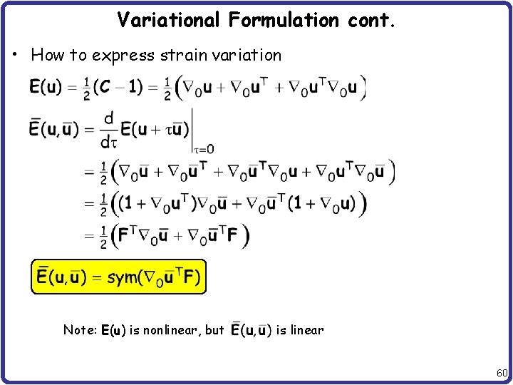 Variational Formulation cont. • How to express strain variation Note: E(u) is nonlinear, but