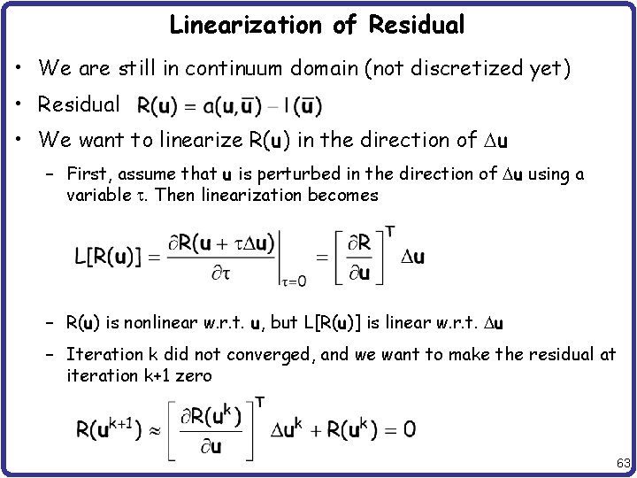 Linearization of Residual • We are still in continuum domain (not discretized yet) •