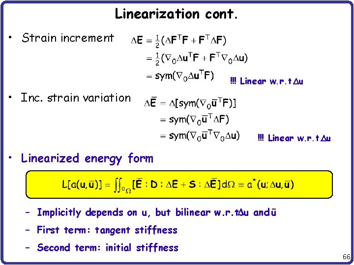 Linearization cont. • Strain increment !!! Linear w. r. t. Du • Inc. strain