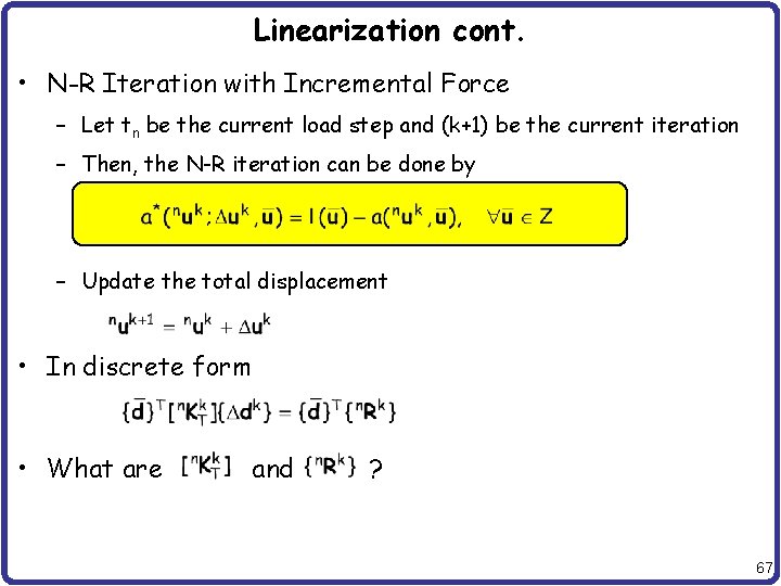 Linearization cont. • N-R Iteration with Incremental Force – Let tn be the current