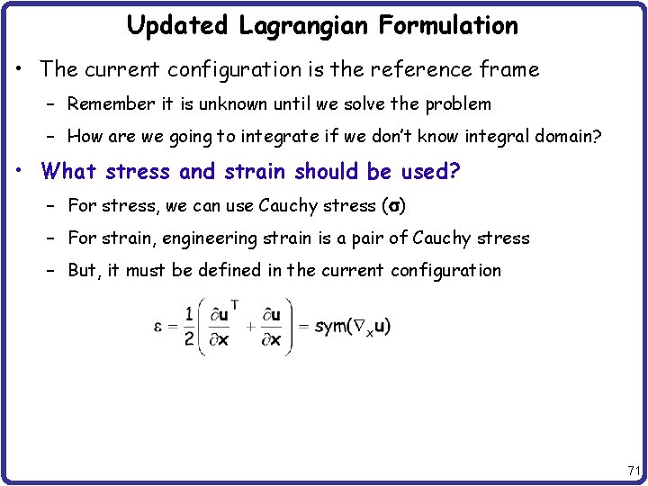 Updated Lagrangian Formulation • The current configuration is the reference frame – Remember it