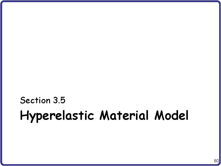 Section 3. 5 Hyperelastic Material Model 80 