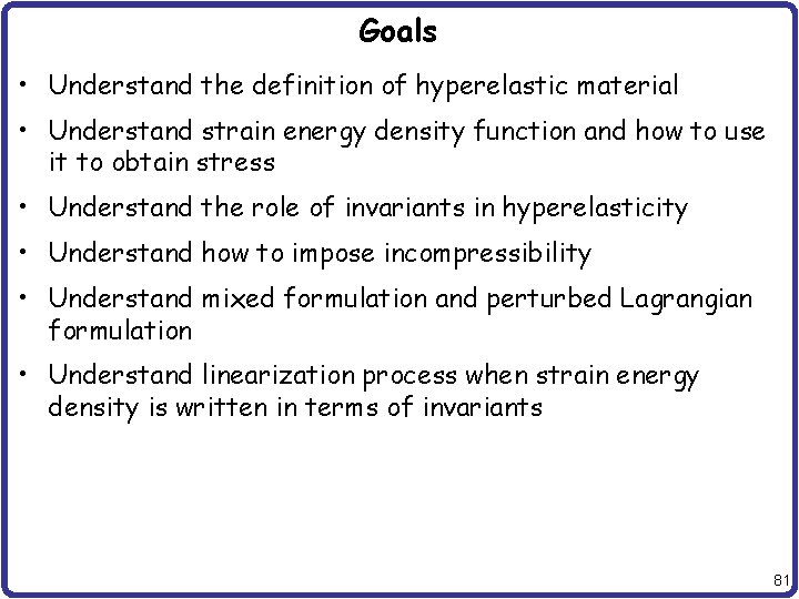 Goals • Understand the definition of hyperelastic material • Understand strain energy density function