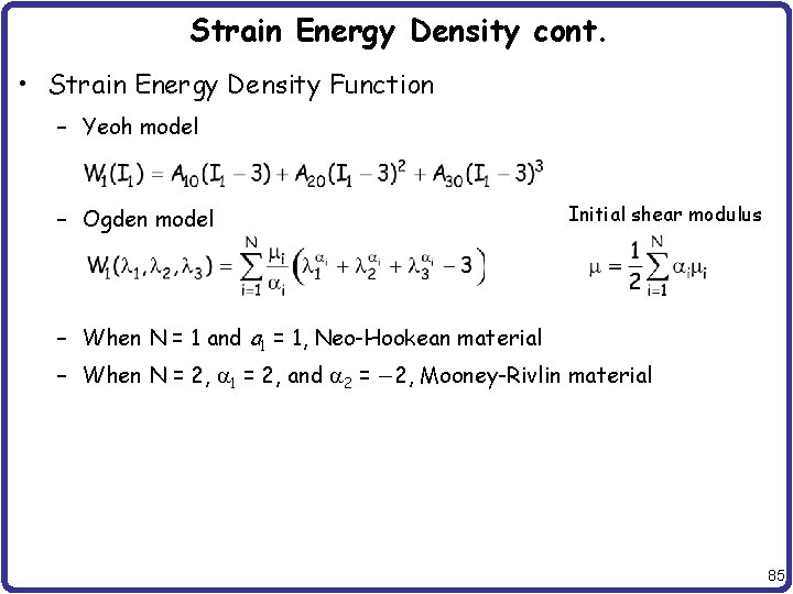 Strain Energy Density cont. • Strain Energy Density Function – Yeoh model – Ogden
