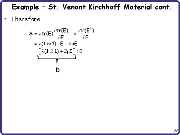 Example – St. Venant Kirchhoff Material cont. • Therefore D 88 