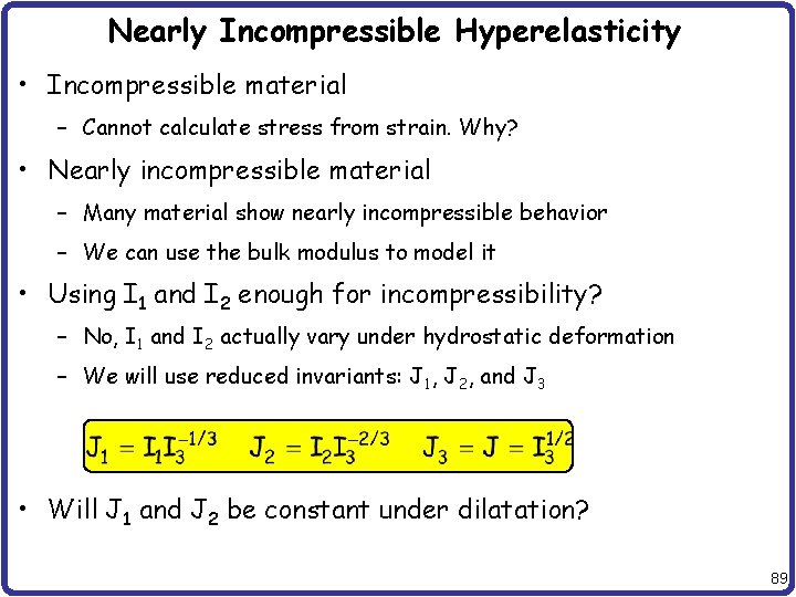 Nearly Incompressible Hyperelasticity • Incompressible material – Cannot calculate stress from strain. Why? •