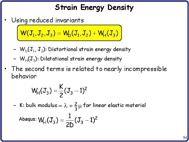 Strain Energy Density • Using reduced invariants – WD(J 1, J 2): Distortional strain