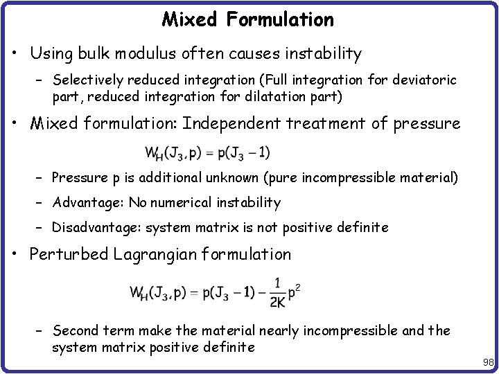 Mixed Formulation • Using bulk modulus often causes instability – Selectively reduced integration (Full