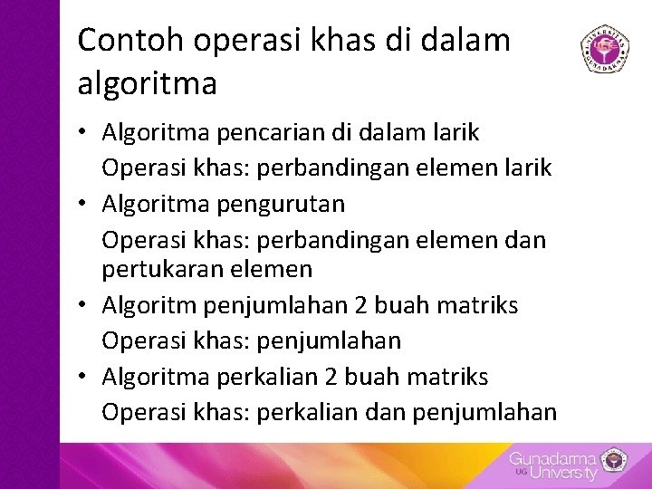 Contoh operasi khas di dalam algoritma • Algoritma pencarian di dalam larik Operasi khas: Contoh operasi khas di dalam algoritma • Algoritma pencarian di dalam larik Operasi khas: