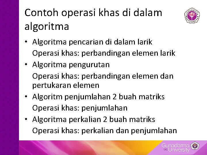 Contoh operasi khas di dalam algoritma • Algoritma pencarian di dalam larik Operasi khas: