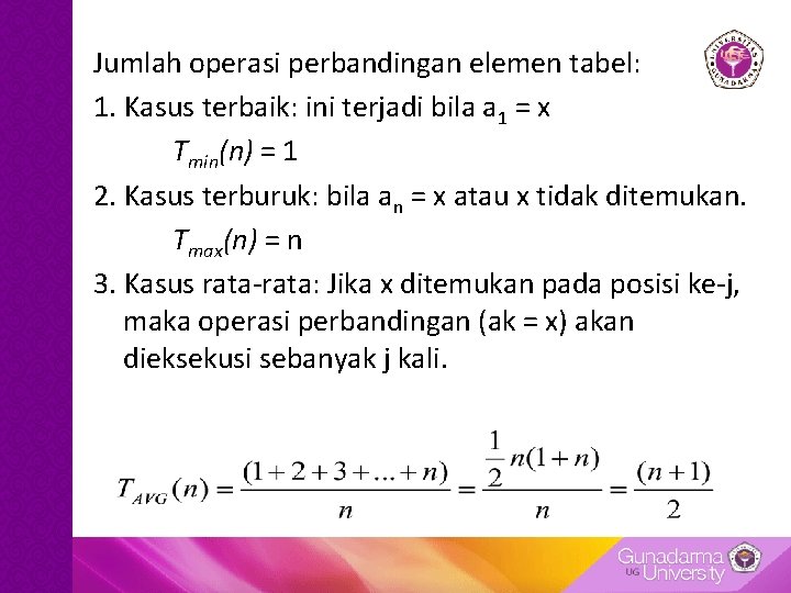Jumlah operasi perbandingan elemen tabel: 1. Kasus terbaik: ini terjadi bila a 1 = Jumlah operasi perbandingan elemen tabel: 1. Kasus terbaik: ini terjadi bila a 1 =