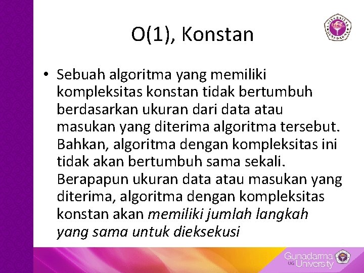 O(1), Konstan • Sebuah algoritma yang memiliki kompleksitas konstan tidak bertumbuh berdasarkan ukuran dari O(1), Konstan • Sebuah algoritma yang memiliki kompleksitas konstan tidak bertumbuh berdasarkan ukuran dari