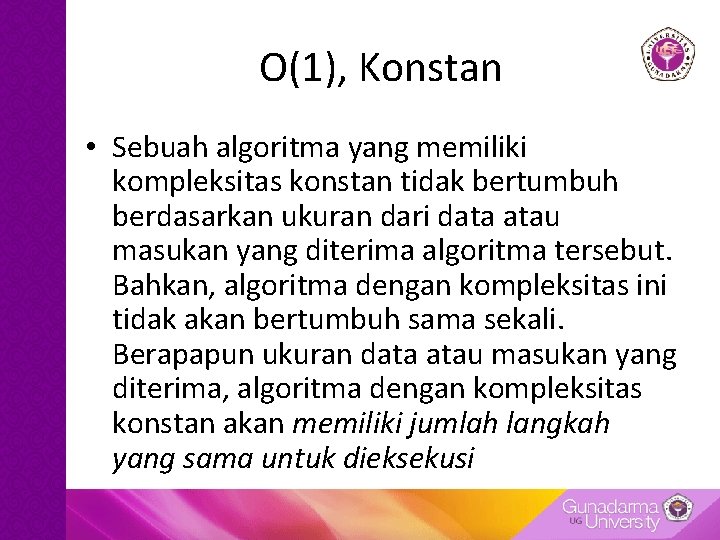 O(1), Konstan • Sebuah algoritma yang memiliki kompleksitas konstan tidak bertumbuh berdasarkan ukuran dari