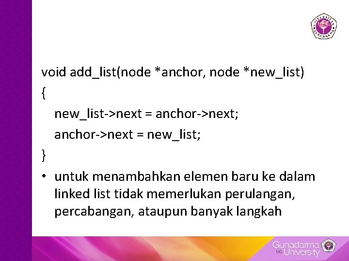 void add_list(node *anchor, node *new_list) { new_list->next = anchor->next; anchor->next = new_list; } • void add_list(node *anchor, node *new_list) { new_list->next = anchor->next; anchor->next = new_list; } •