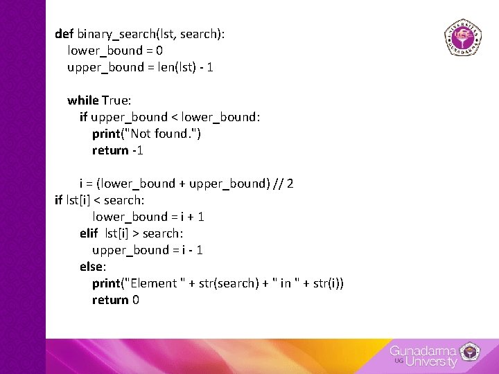 def binary_search(lst, search): lower_bound = 0 upper_bound = len(lst) - 1 while True: if def binary_search(lst, search): lower_bound = 0 upper_bound = len(lst) - 1 while True: if