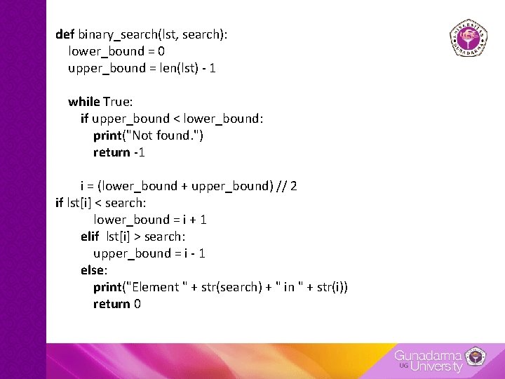 def binary_search(lst, search): lower_bound = 0 upper_bound = len(lst) - 1 while True: if