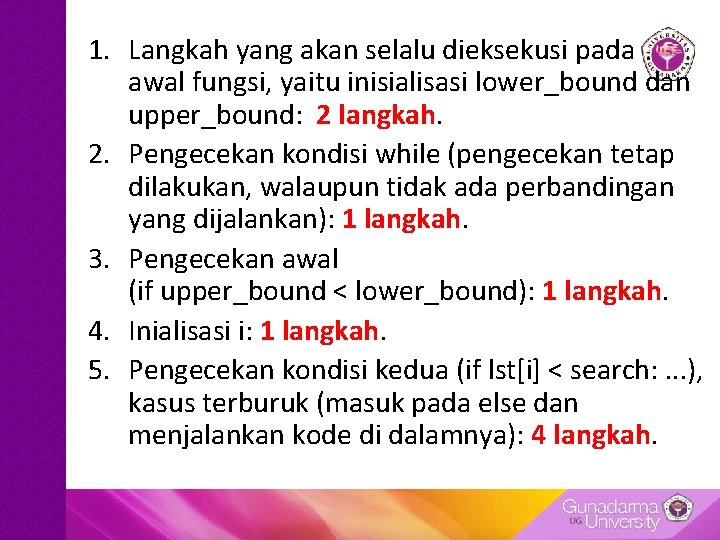 1. Langkah yang akan selalu dieksekusi pada awal fungsi, yaitu inisialisasi lower_bound dan upper_bound: 1. Langkah yang akan selalu dieksekusi pada awal fungsi, yaitu inisialisasi lower_bound dan upper_bound: