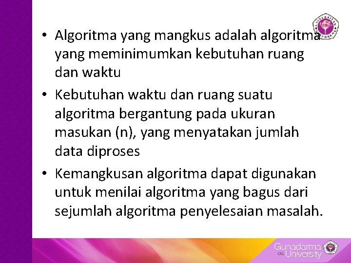 • Algoritma yang mangkus adalah algoritma yang meminimumkan kebutuhan ruang dan waktu • • Algoritma yang mangkus adalah algoritma yang meminimumkan kebutuhan ruang dan waktu •