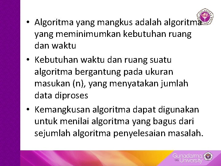  • Algoritma yang mangkus adalah algoritma yang meminimumkan kebutuhan ruang dan waktu •