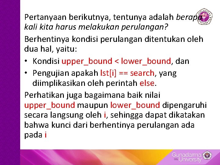 Pertanyaan berikutnya, tentunya adalah berapa kali kita harus melakukan perulangan? Berhentinya kondisi perulangan ditentukan Pertanyaan berikutnya, tentunya adalah berapa kali kita harus melakukan perulangan? Berhentinya kondisi perulangan ditentukan