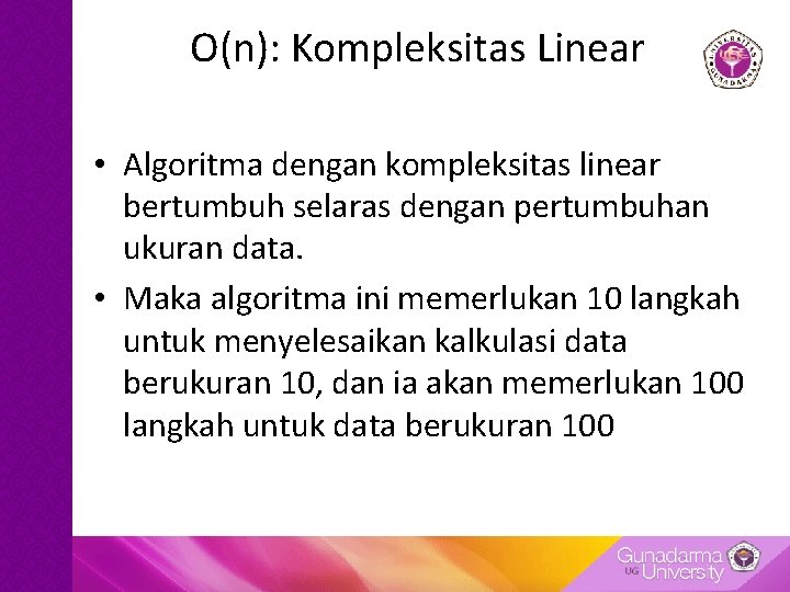 O(n): Kompleksitas Linear • Algoritma dengan kompleksitas linear bertumbuh selaras dengan pertumbuhan ukuran data.