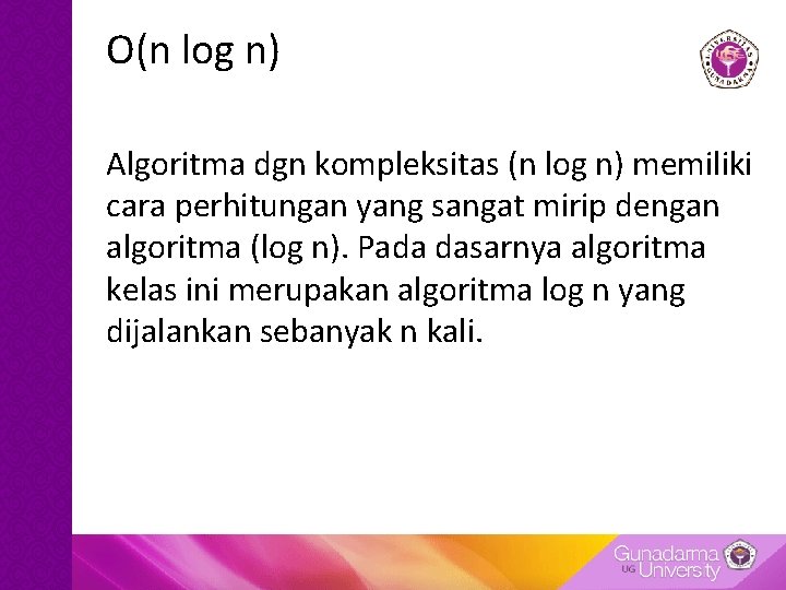 O(n log n) Algoritma dgn kompleksitas (n log n) memiliki cara perhitungan yang sangat O(n log n) Algoritma dgn kompleksitas (n log n) memiliki cara perhitungan yang sangat