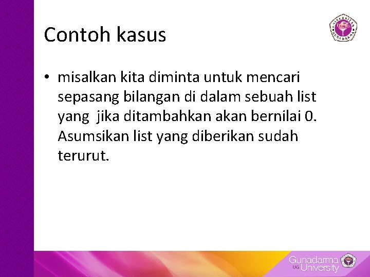 Contoh kasus • misalkan kita diminta untuk mencari sepasang bilangan di dalam sebuah list