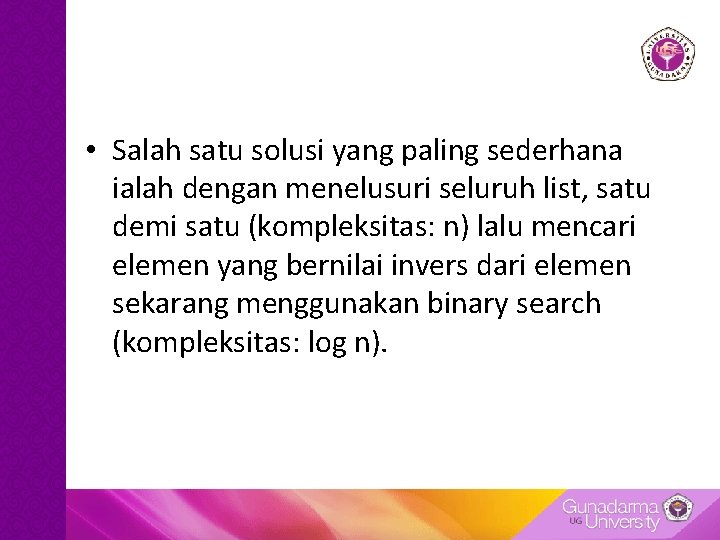  • Salah satu solusi yang paling sederhana ialah dengan menelusuri seluruh list, satu