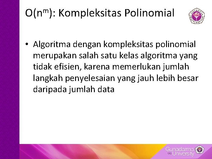 O(nm): Kompleksitas Polinomial • Algoritma dengan kompleksitas polinomial merupakan salah satu kelas algoritma yang O(nm): Kompleksitas Polinomial • Algoritma dengan kompleksitas polinomial merupakan salah satu kelas algoritma yang