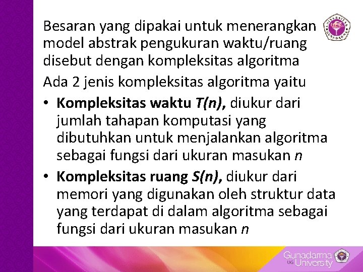 Besaran yang dipakai untuk menerangkan model abstrak pengukuran waktu/ruang disebut dengan kompleksitas algoritma Ada