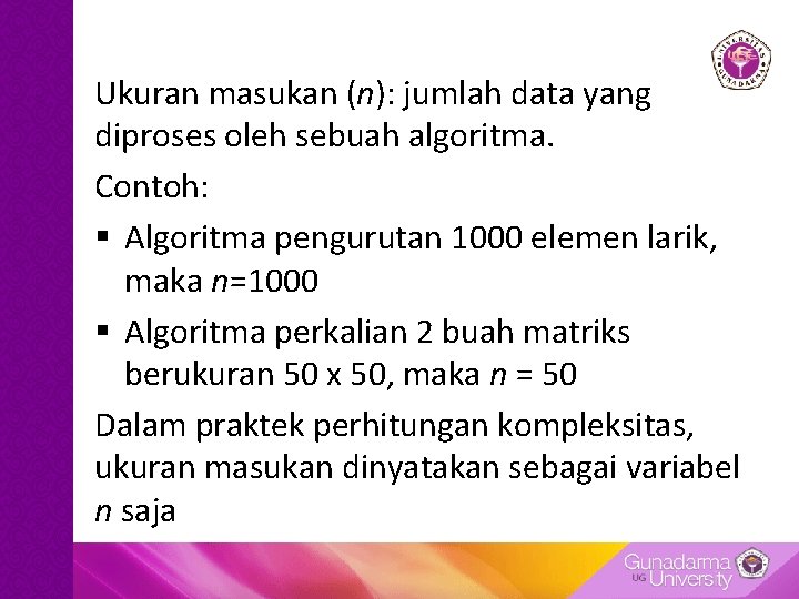 Ukuran masukan (n): jumlah data yang diproses oleh sebuah algoritma. Contoh: § Algoritma pengurutan