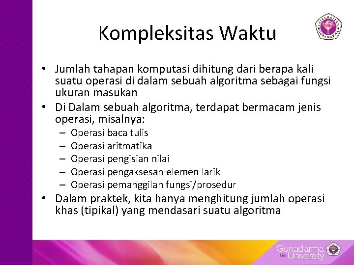 Kompleksitas Waktu • Jumlah tahapan komputasi dihitung dari berapa kali suatu operasi di dalam Kompleksitas Waktu • Jumlah tahapan komputasi dihitung dari berapa kali suatu operasi di dalam