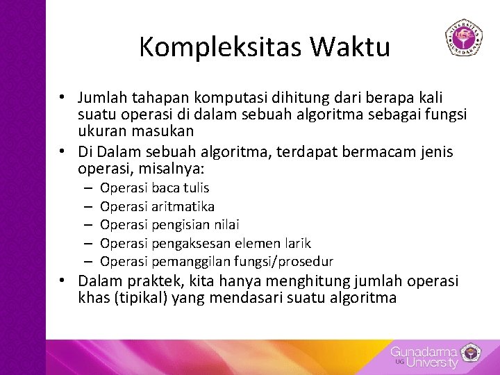 Kompleksitas Waktu • Jumlah tahapan komputasi dihitung dari berapa kali suatu operasi di dalam