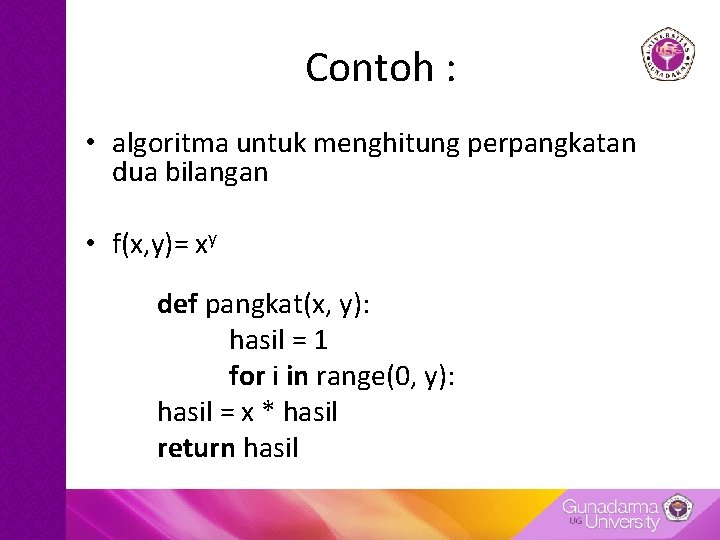 Contoh : • algoritma untuk menghitung perpangkatan dua bilangan • f(x, y)= xy def Contoh : • algoritma untuk menghitung perpangkatan dua bilangan • f(x, y)= xy def