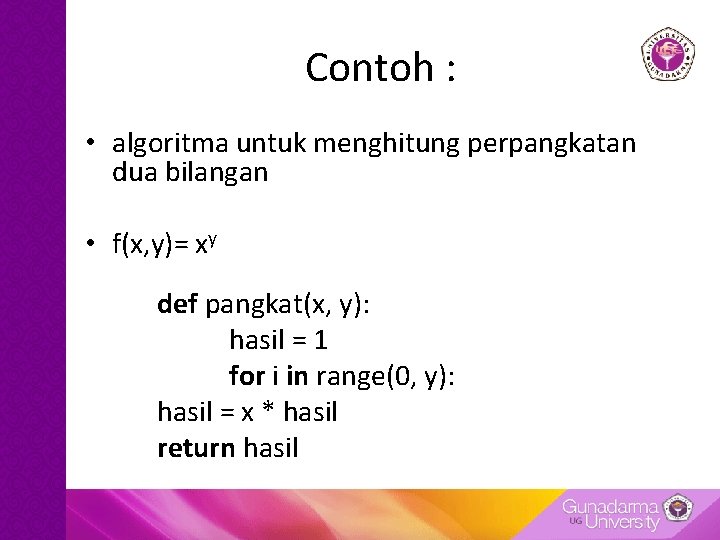 Contoh : • algoritma untuk menghitung perpangkatan dua bilangan • f(x, y)= xy def