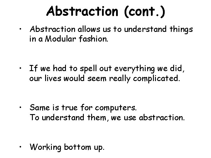 Abstraction (cont. ) • Abstraction allows us to understand things in a Modular fashion.