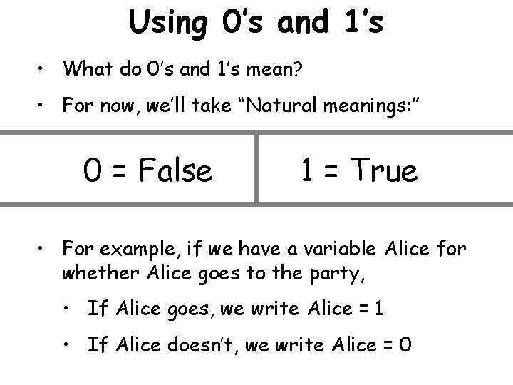 Using 0’s and 1’s • What do 0’s and 1’s mean? • For now,