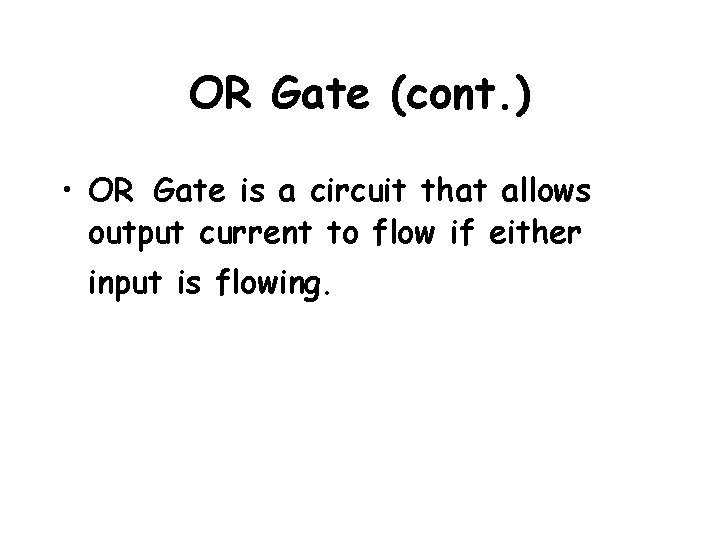 OR Gate (cont. ) • OR Gate is a circuit that allows output current