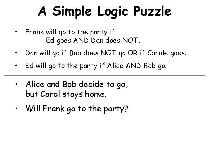 A Simple Logic Puzzle • Frank will go to the party if Ed goes