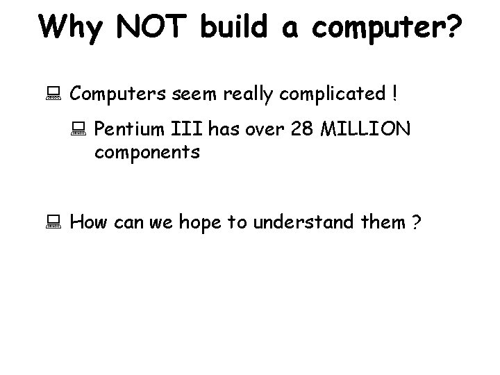 Why NOT build a computer? : Computers seem really complicated ! : Pentium III