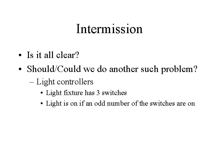 Intermission • Is it all clear? • Should/Could we do another such problem? –