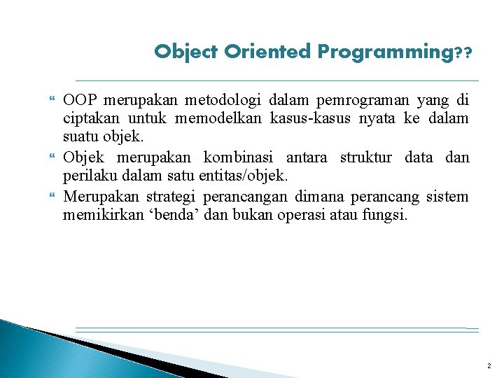 Object Oriented Programming? ? OOP merupakan metodologi dalam pemrograman yang di ciptakan untuk memodelkan