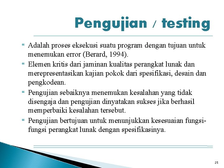 Pengujian / testing Adalah proses eksekusi suatu program dengan tujuan untuk menemukan error (Berard,