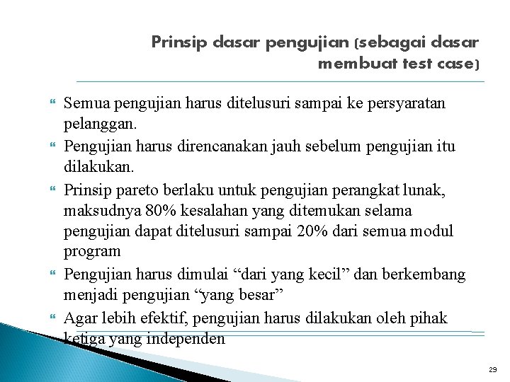 Prinsip dasar pengujian (sebagai dasar membuat test case) Semua pengujian harus ditelusuri sampai ke