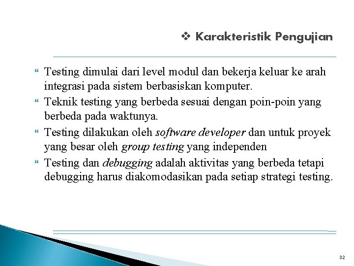 v Karakteristik Pengujian Testing dimulai dari level modul dan bekerja keluar ke arah integrasi