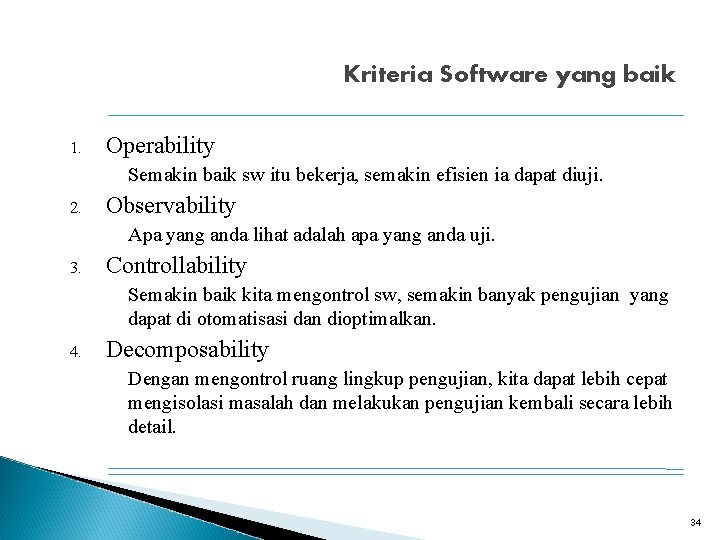 Kriteria Software yang baik 1. Operability Semakin baik sw itu bekerja, semakin efisien ia
